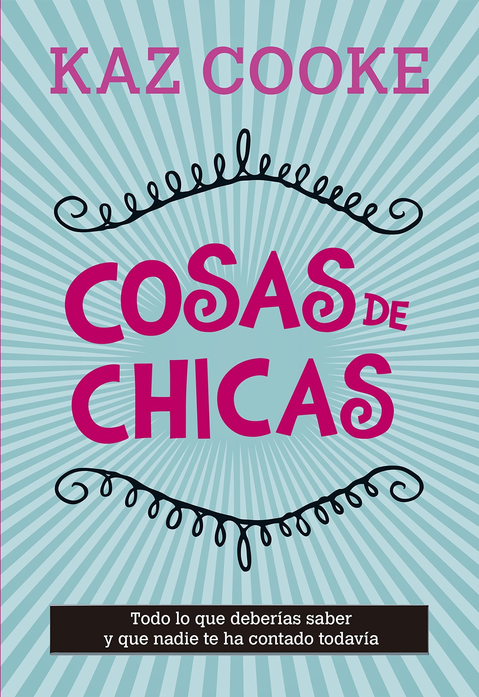 Cosas de chicas: Todo lo que deberías saber y que nadie te ha contado todavía (No ficción ilustrados)