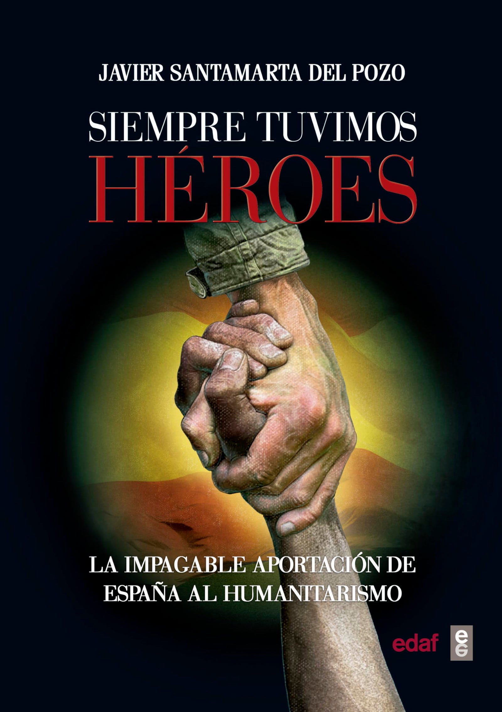 Siempre tuvimos héroes. La impagable aportación de España al humanitarismo (Clío crónicas de la historia)