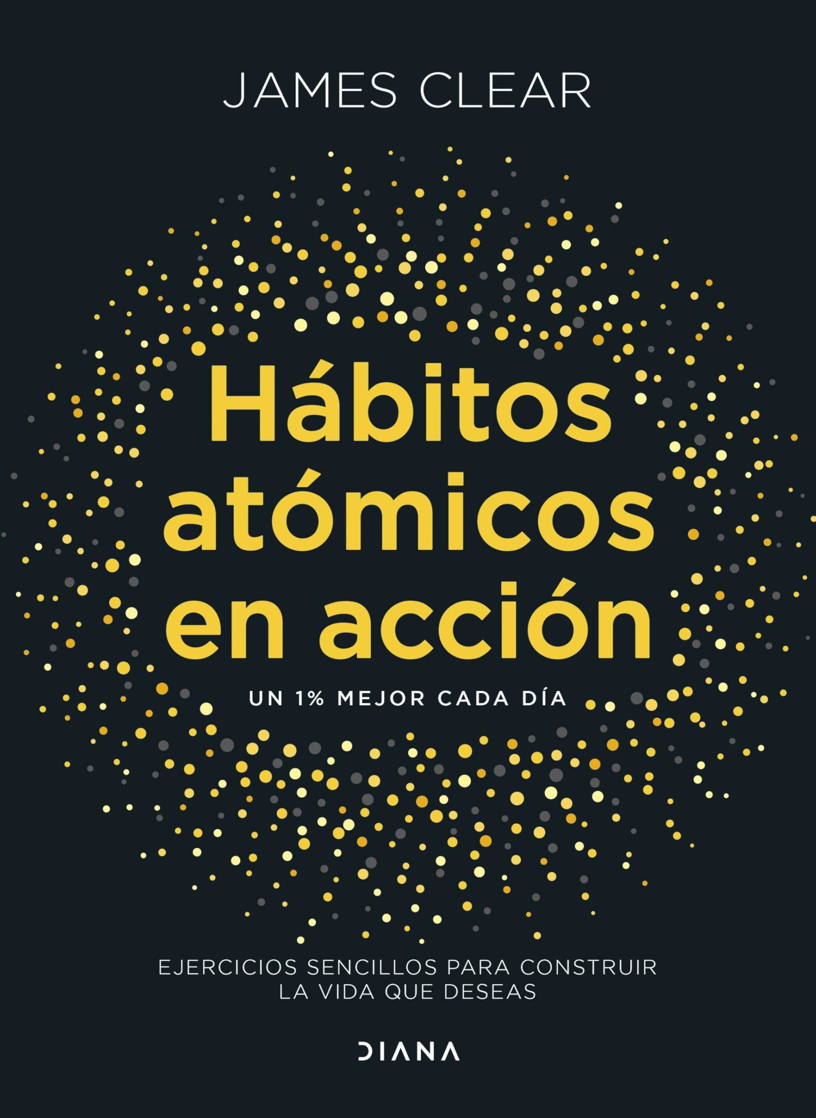 Hábitos atómicos en acción: Ejercicios sencillos para construir la vida que deseas (Autoconocimiento)