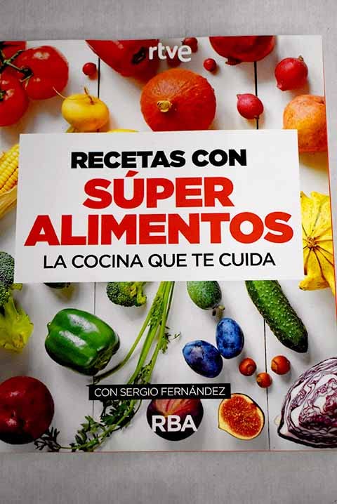 Recetas con super alimentos La cocina que te cuida