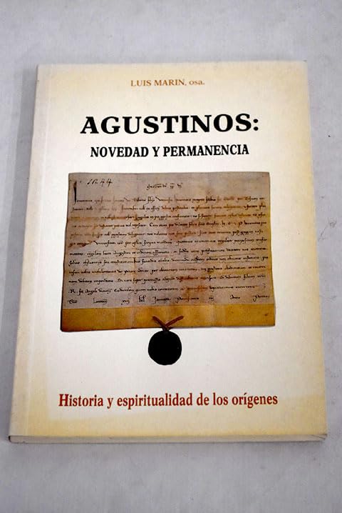 AGUSTINOS: NOVEDAD Y PERMANENCIA. HISTORIA Y ESPIRITUALIDAD DE LOS ORIGENES