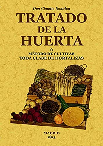 Tratado de la huerta o método de cultivar toda clase de hortalizas (BOTANICA)