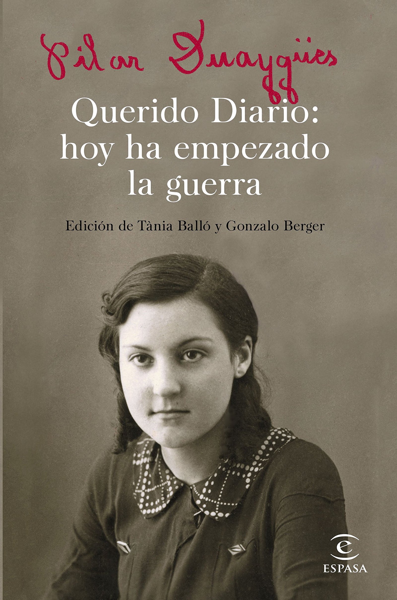 Querido Diario: hoy ha empezado la guerra: Edición de Tánia Balló y Gonzalo Berger (ESPASA NARRATIVA)