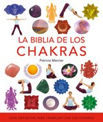 Biblia de los Chakras: Guía Definitiva Para Trabajar Con los Chakras (CUERPO-MENTE)