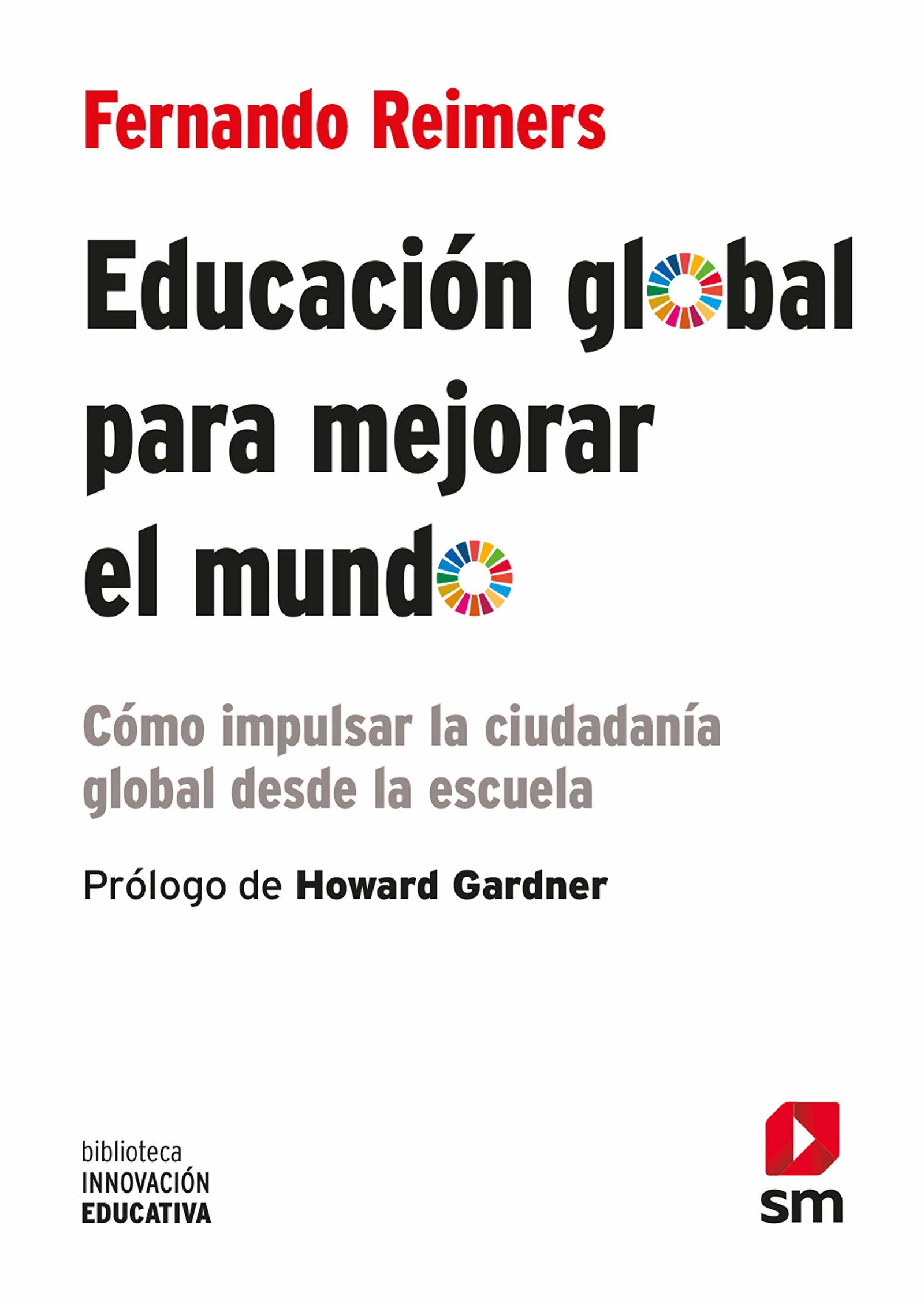 Educación global para mejorar el mundo: Cómo impulsar la ciudadanía global desde la escuela: 42 (Biblioteca Innovación Educativa)