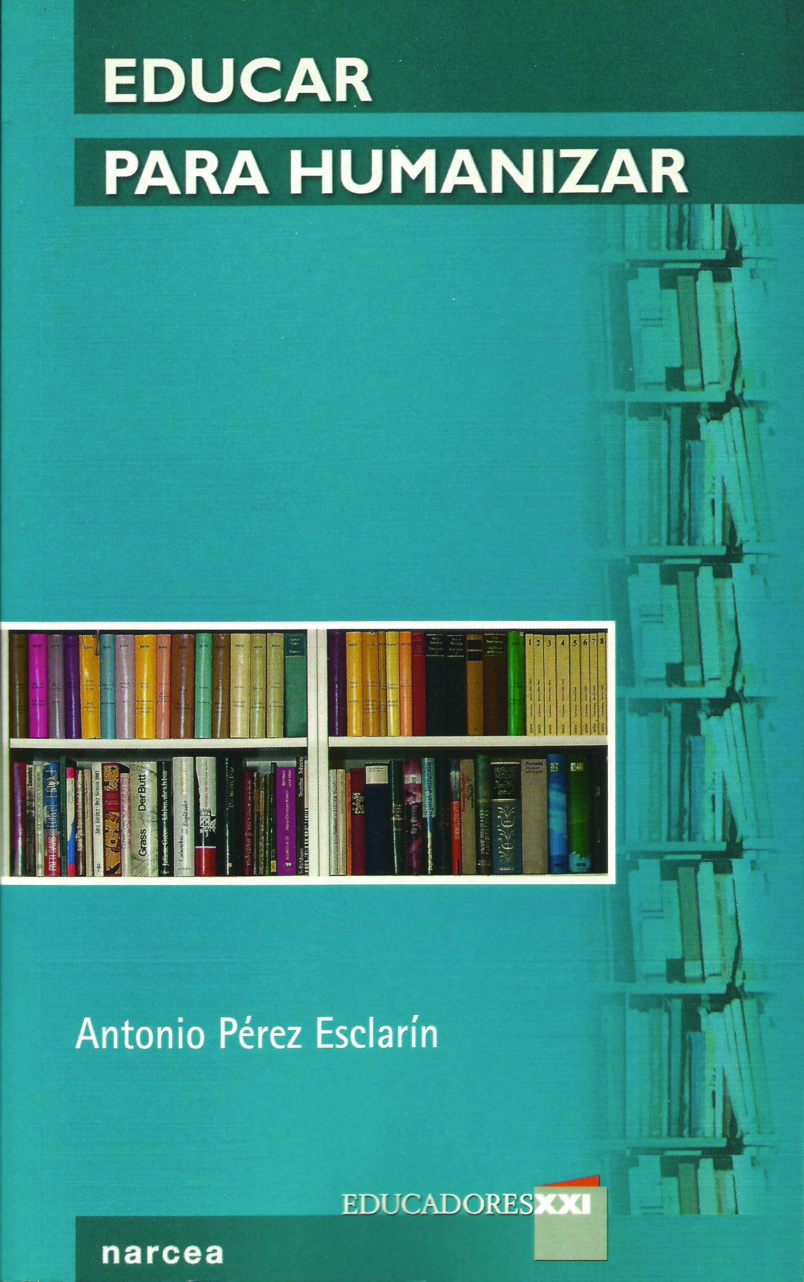 EDUCAR PARA HUMANIZAR: 2 (Educadores XXI)
