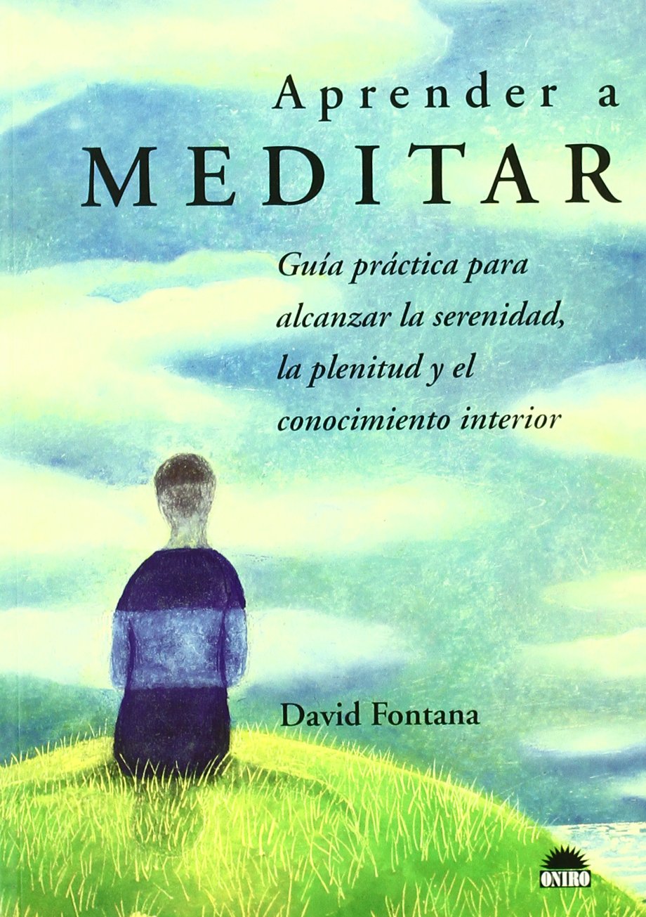 Aprender a meditar : guía práctica para alcanzar la serenidad, la plenitud y el conocimiento interior