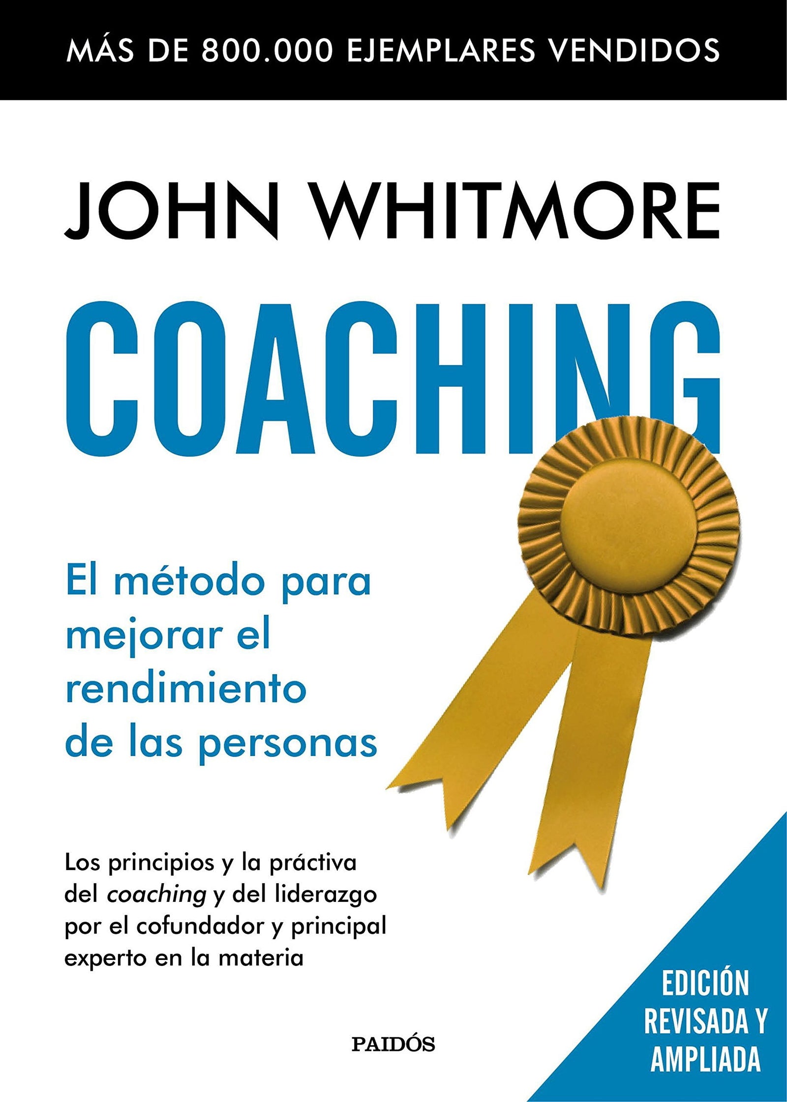 Coaching: El método para mejorar el rendimiento de las personas. Los principios y la práctica del coaching y del liderazgo por el confundador y principal experto en la materia (Empresa)