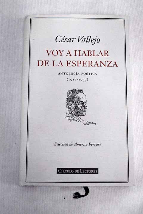 VOY A HABLAR DE LA ESPERANZA. ANTOLOGIA POETICA (1918 - 1937)