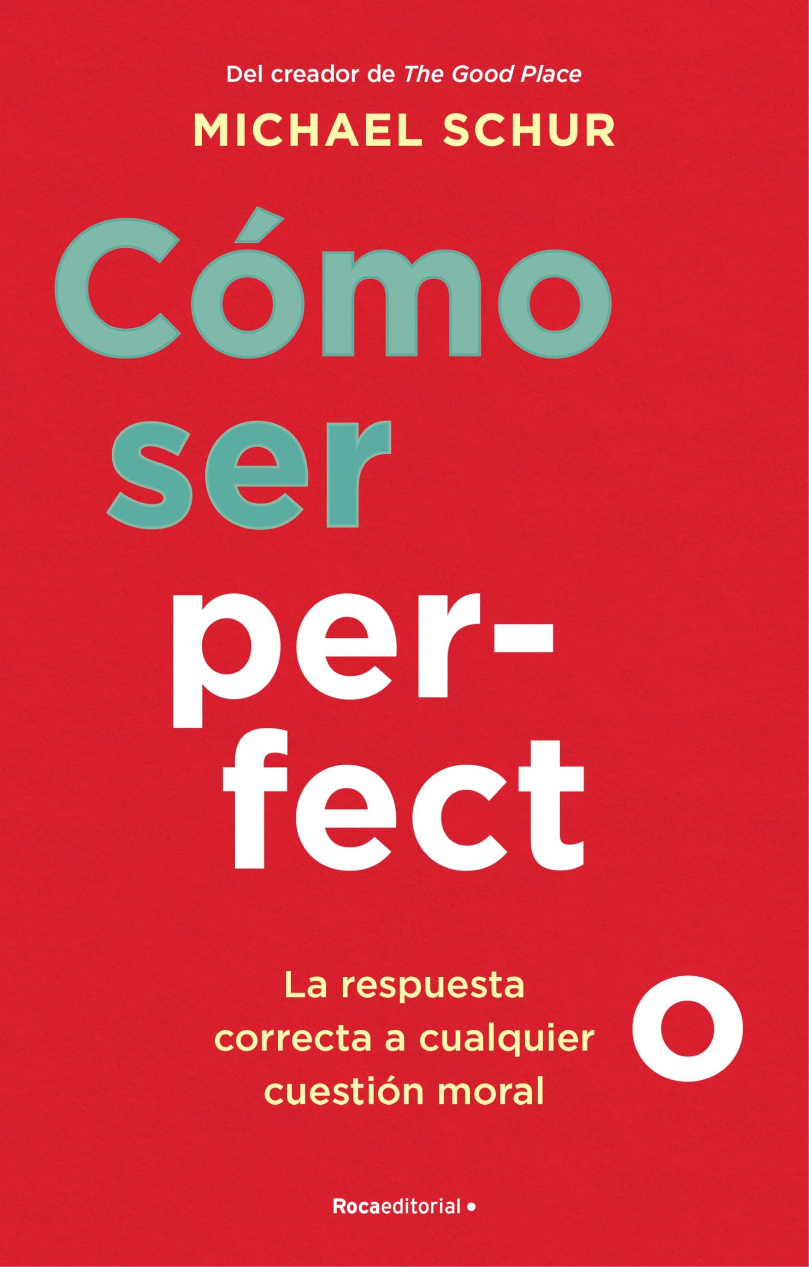 Cómo ser perfecto: La respuesta correcta a cualquier cuestión moral (No ficción)