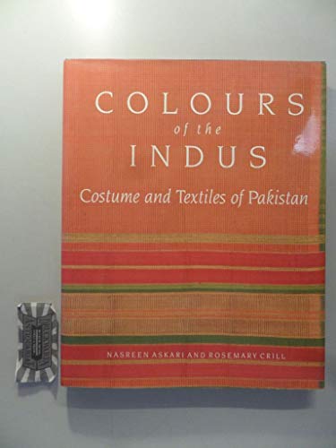 Colours of the Indus: Costumes and Textiles of Pakistan: Costume and Textiles of Pakistan