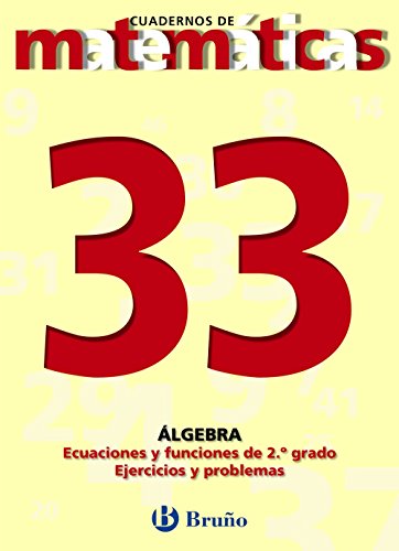 33 Ecuaciones y funciones de segundo grado. Ejercicios y problemas (Castellano - Material Complementario - Cuadernos De Matemáticas)
