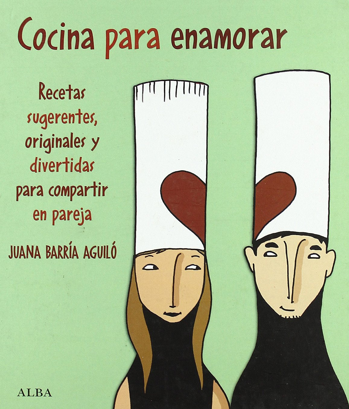Cocina para enamorar: Recetas sugerentes, originales y divertidas para compartir en pareja