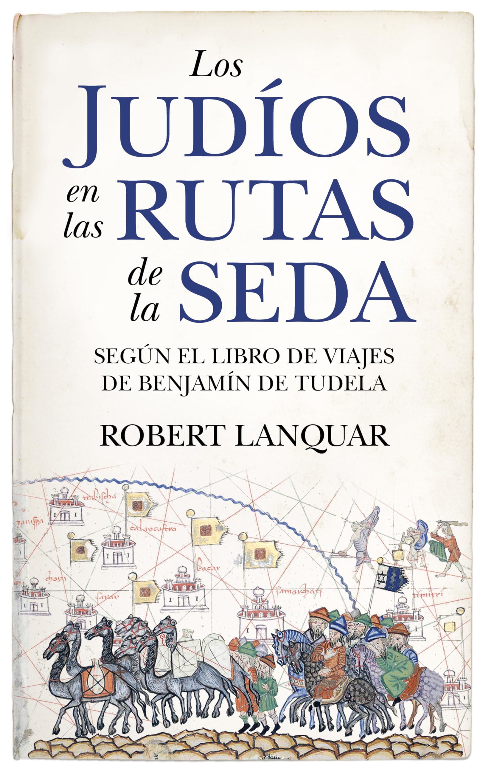 Los judíos en las rutas de la seda; Según el libro de viajes de Benjamín de Tudela (Historia)