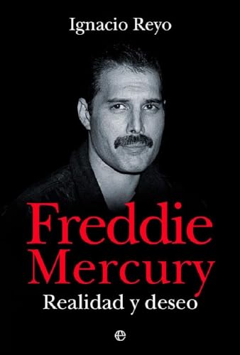 Freddie Mercury: Realidad y deseo (BIOGRAFIAS Y MEMORIAS)