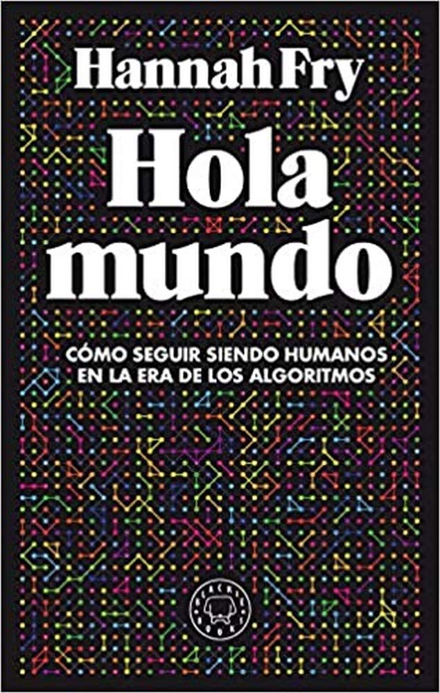 Hola mundo: Cómo seguir siendo humanos en la era de los algoritmos (BLACKIE BOOKS)