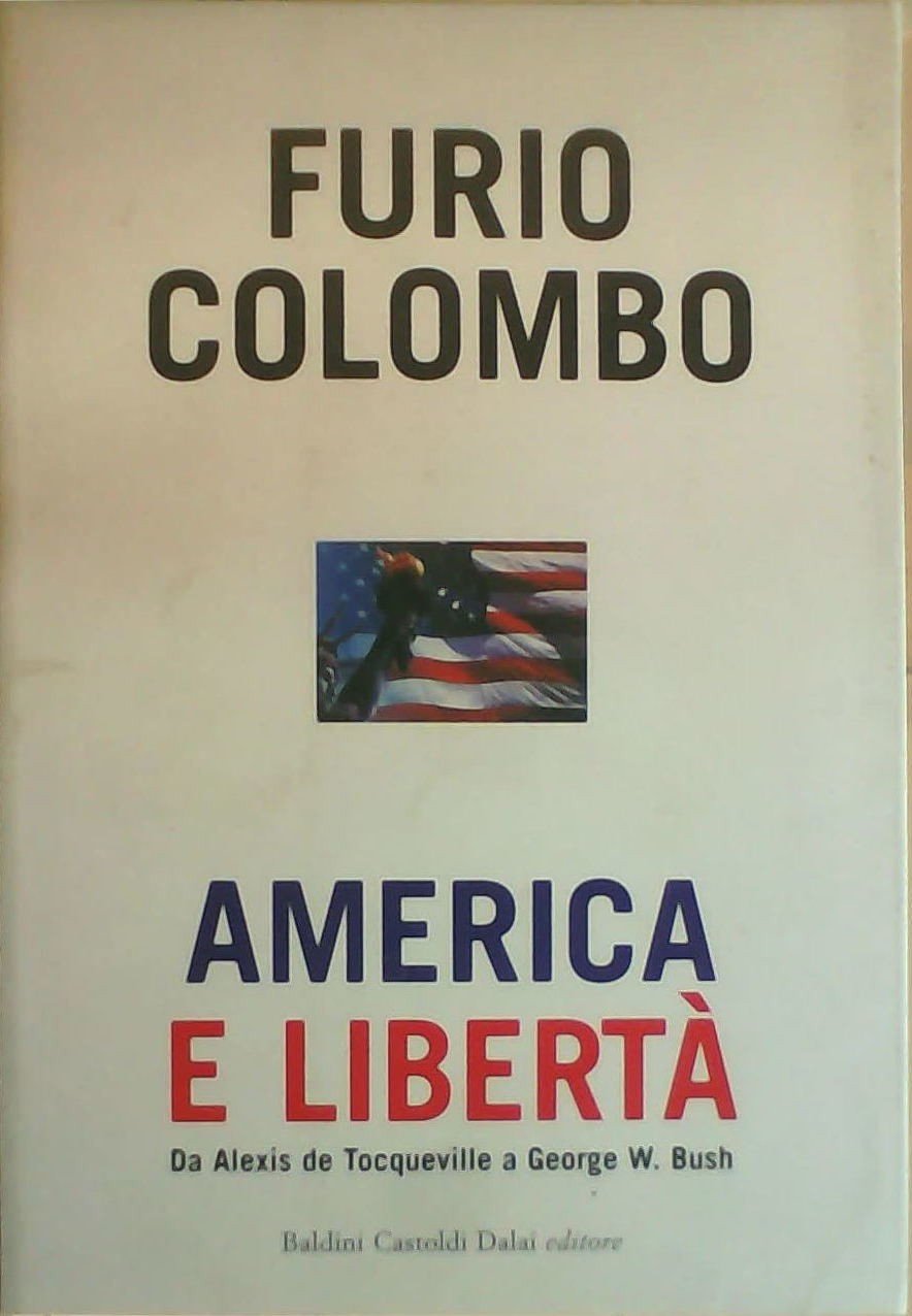 America e libertà. Da Alexis de Tocqueville a George W. Bush (I saggi)