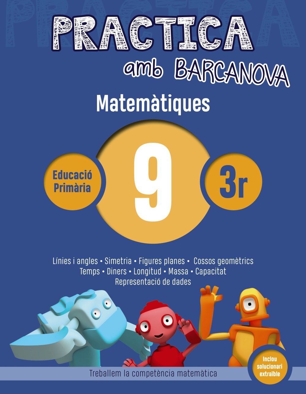 Practica amb Barcanova 9. Matemàtiques: Línies i angles. Simetria. Figures planes. Cossos geomètrics. Temps. Diners. Longitud. Massa. Capacitat. Representació de dades (Quaderns)