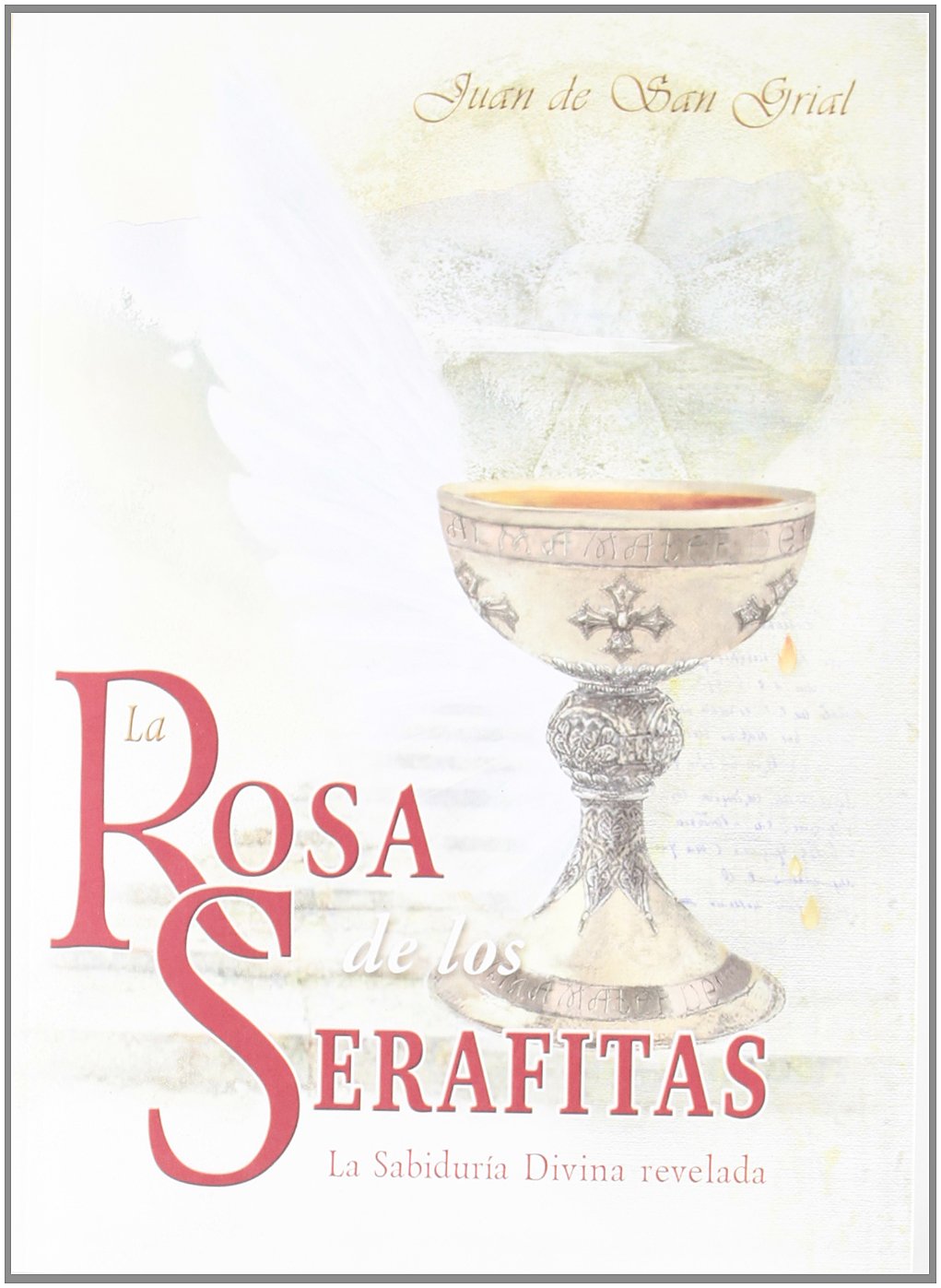 La rosa de los serafitas : la sabiduría divina revelada