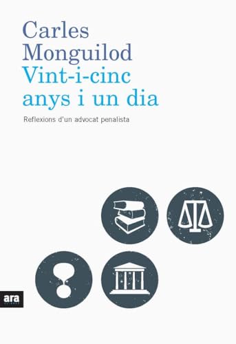 Vint-I-Cinc Anys I Un Dia. Reflexions D'Un Advocat Penalista