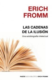 Las cadenas de la ilusión: Una autobiografía intelectual: 1 (Nueva Biblioteca Erich Fromm)