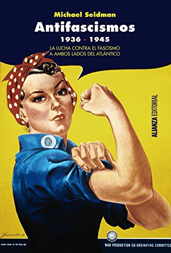 Antifascismos, 1936-1945: La lucha contra el fascismo a ambos lados del Atlántico (Alianza Ensayo)