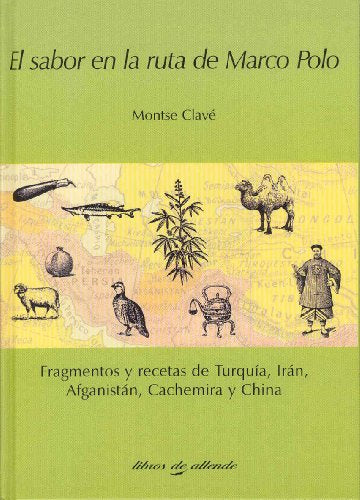 El sabor en la ruta de marco polo (fragmentos y recetas de Turquía, Irán, Afganistán, cachemira y China)