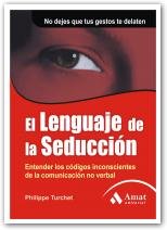 El lenguaje de la seducción: Entender los códigos inconscientes de la comunicación no verbal. No dejes que tus gestos de delaten (SIN COLECCION)