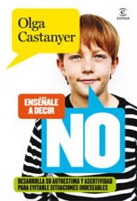 Enséñale a decir NO: Desarrolla su autoestima y asertividad para evitarle situaciones indeseables (Espasa Hoy)