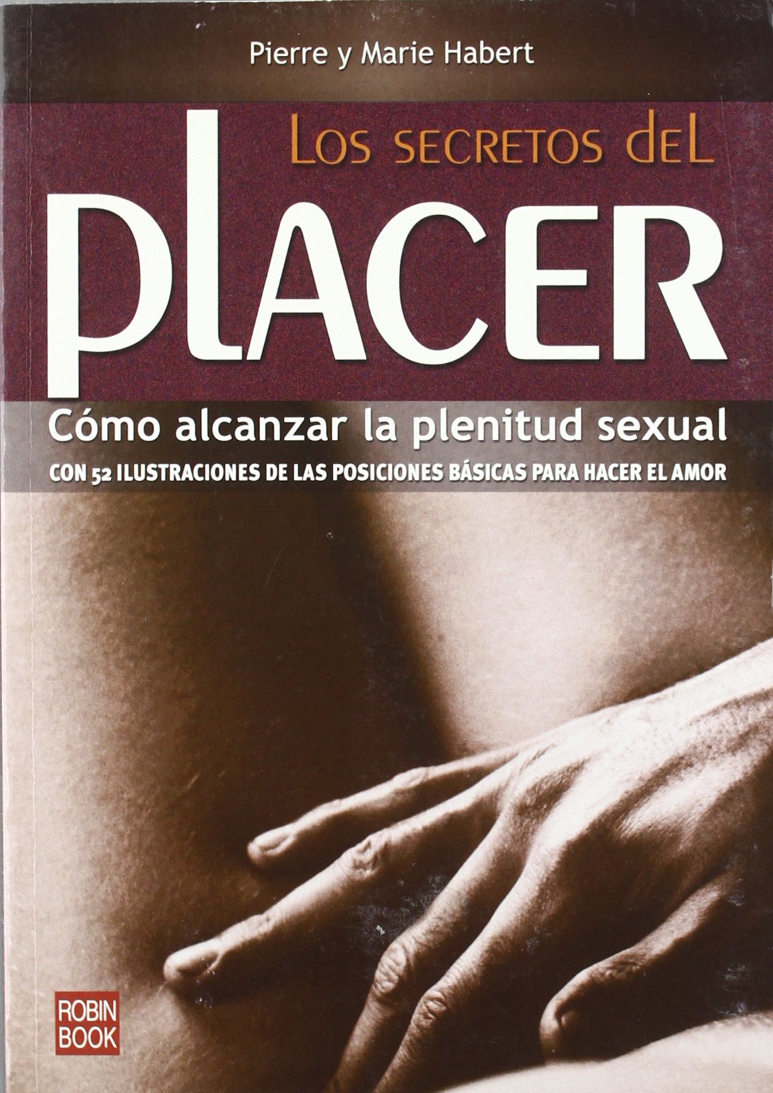 Secretos del placer, los: Cómo alcanzar la plenitud sexual.