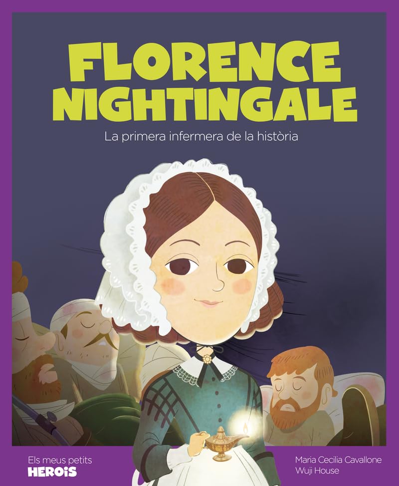 Florence Nightingale: La primera infermera de la història: 20 (Els meus petits herois)