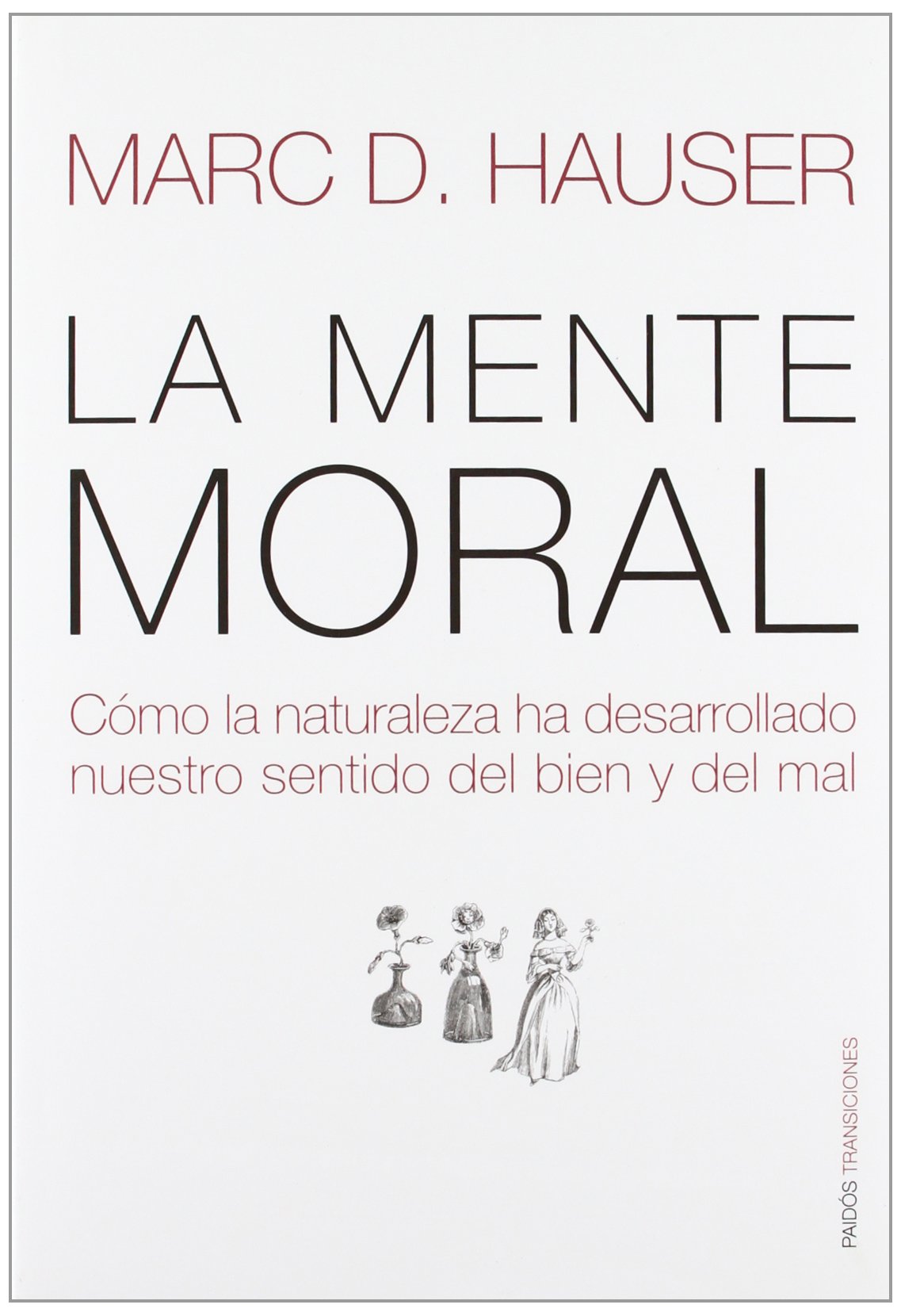 La mente moral: Cómo la naturaleza ha desarrollado nuestro sentido del bien y del mal: 1 (Transiciones)