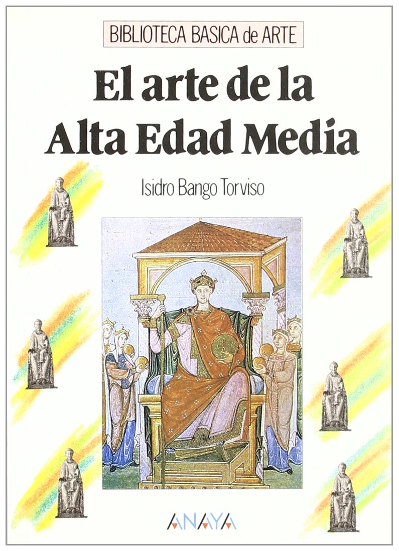 El arte de la Alta Edad Media (Arte - Biblioteca Básica De Arte - Serie «General»)