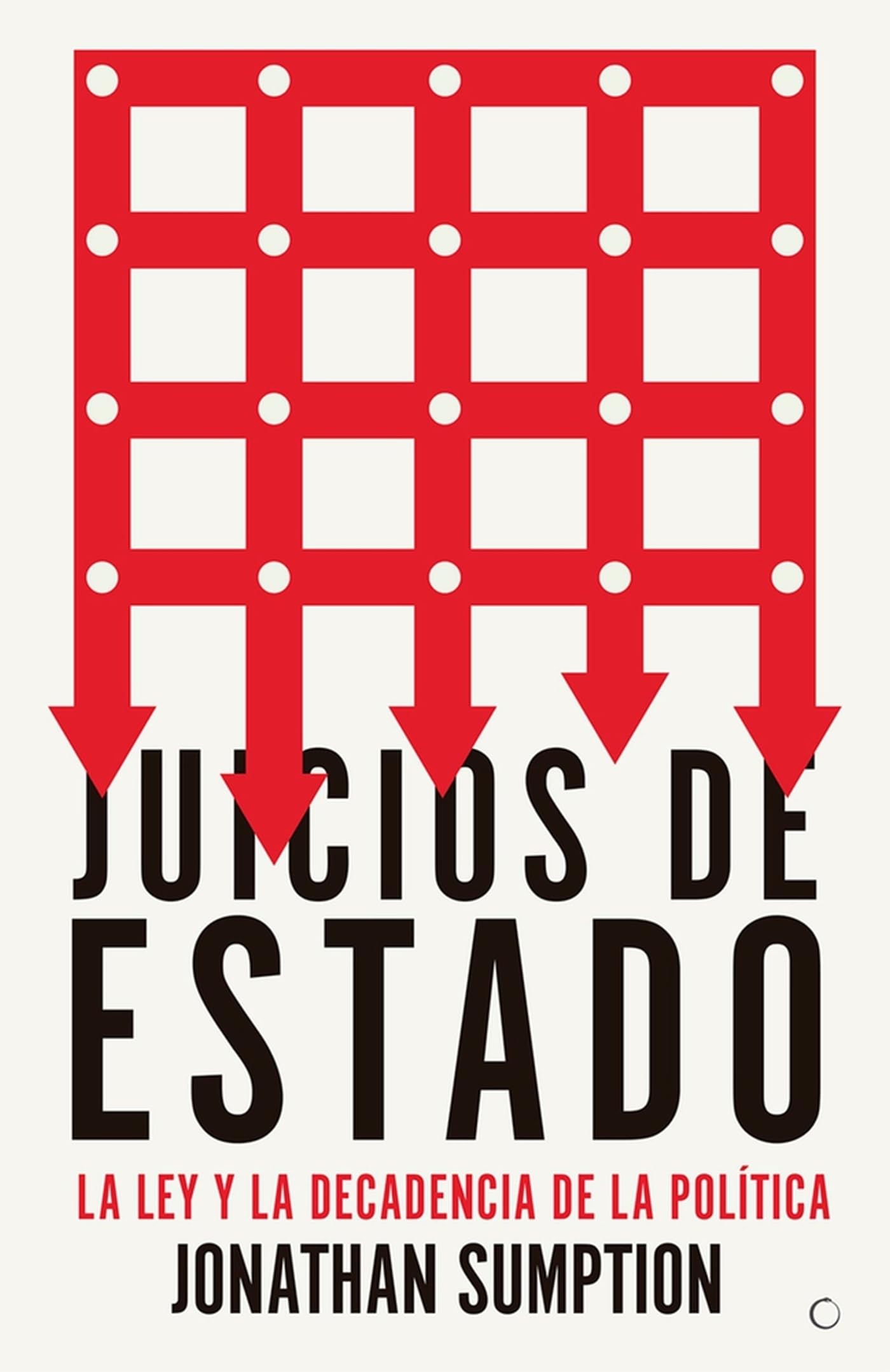 Juicios de Estado: La ley y la decadencia de la política (FONDO)