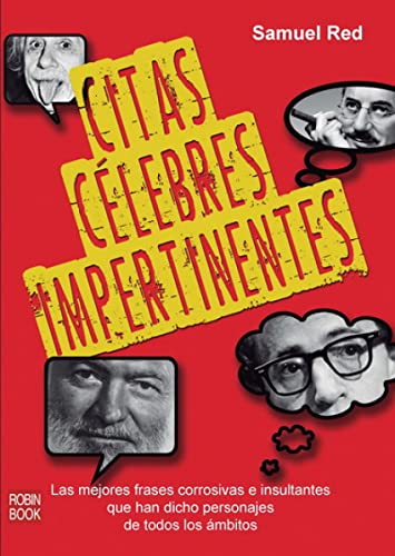 Citas Célebres Impertinentes. Las Mejores Frases Corrosivas E Insultantes Que Han Dicho Personajes De Todos Los Ámbitos (HUMOR)