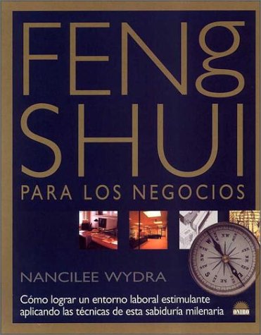 Feng Shui para los negocios / Feng Shui for Business: Como lograr un entorno laboral estimulante aplicando las tecnicas de esta sabiduna milenaria