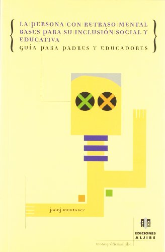 Personas con Retraso Mental, Bases para: Bases para su inclusión social y educativa. Guía para padres y educadores (MONOGRAFICOS ALJIBE)