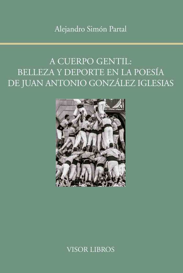 A cuerpo gentil: belleza y deporte en la poesía de Juan Antonio González Iglesias: 156 (Biblioteca Filológica Hispana)