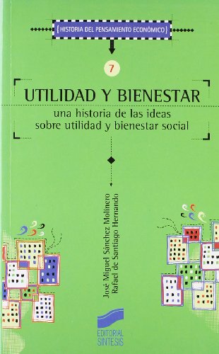 Utilidad y bienestar: una historia de las ideas sobre utilidad y bienestar social: 7 (SIN COLECCION)