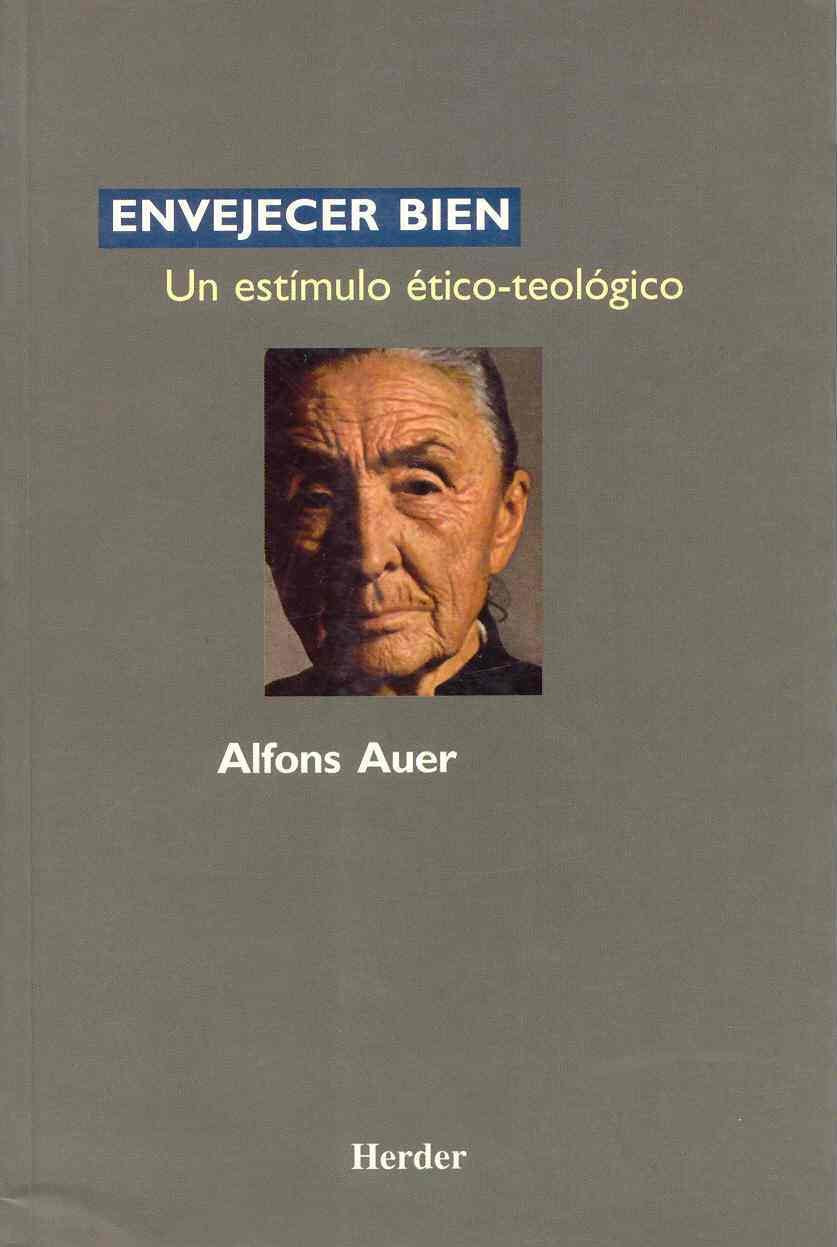 Envejer bien: Un estímulo ético-teológico (SIN COLECCION)