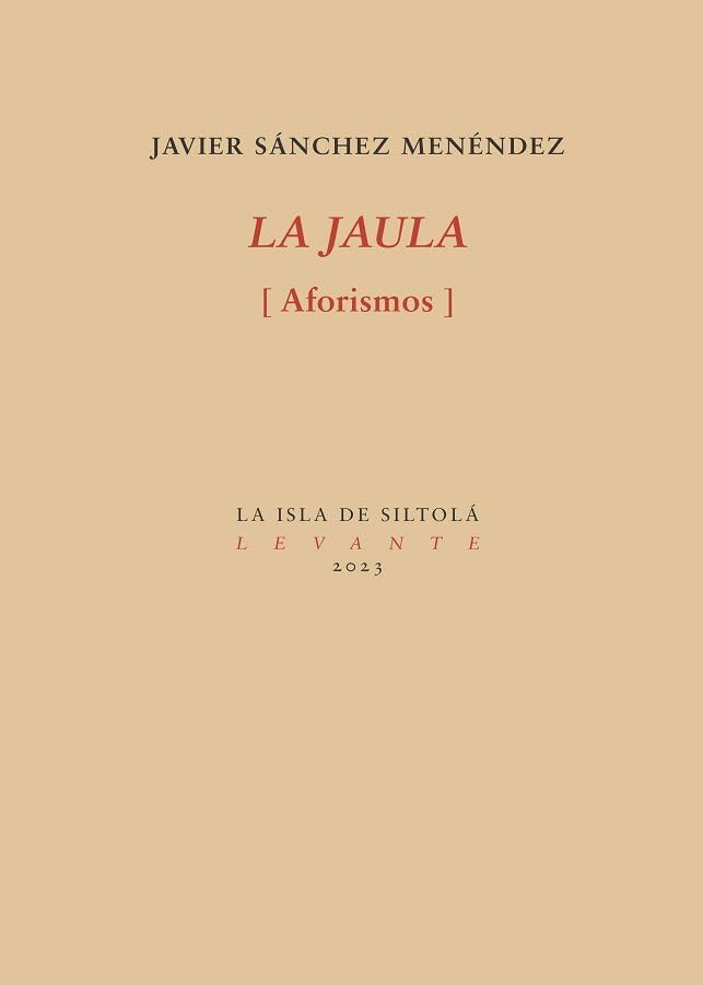 LA JAULA: [Aforismos]: 43 (Levante)