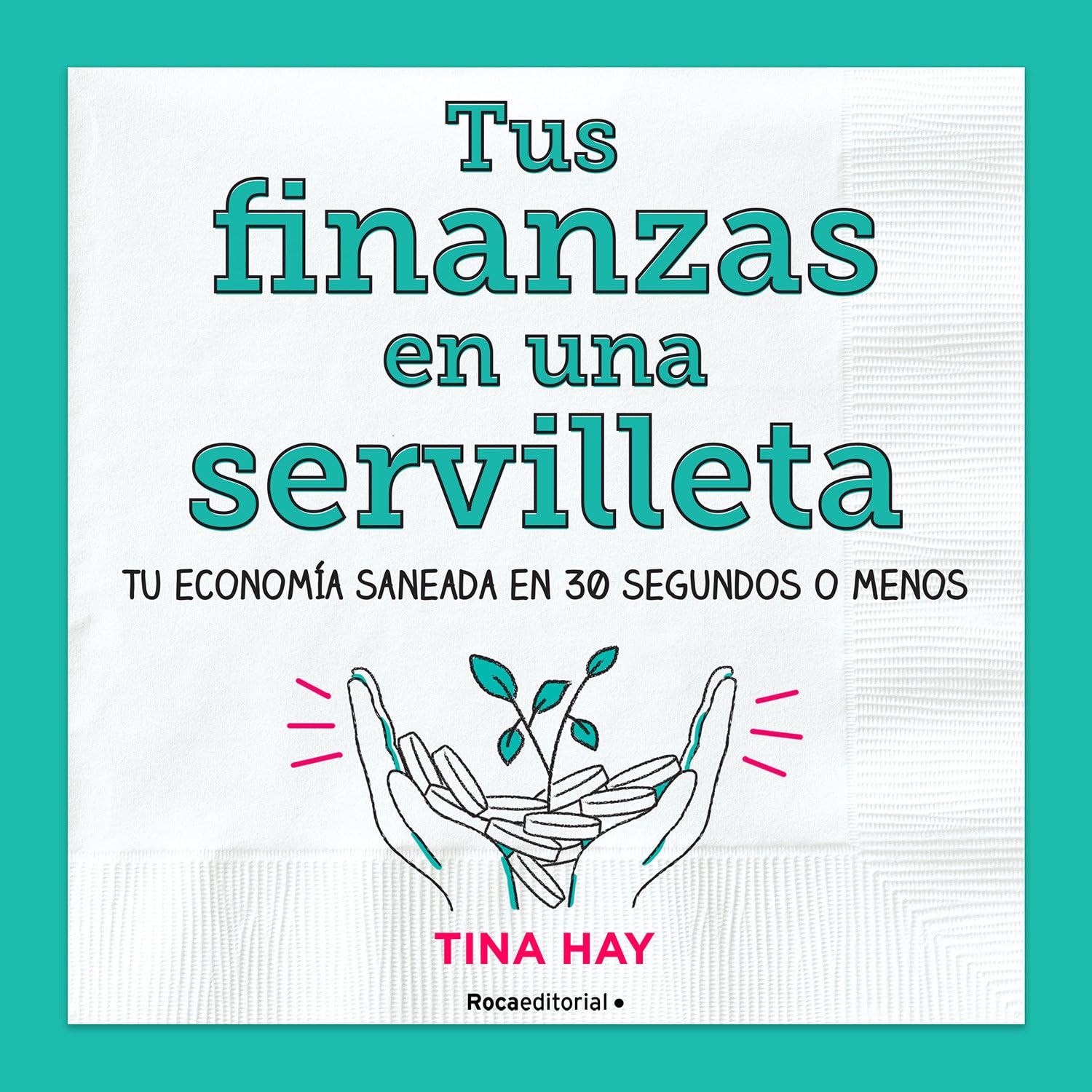 Tus finanzas en una servilleta: Tu economía saneada en 30 segundos o menos (No ficción)