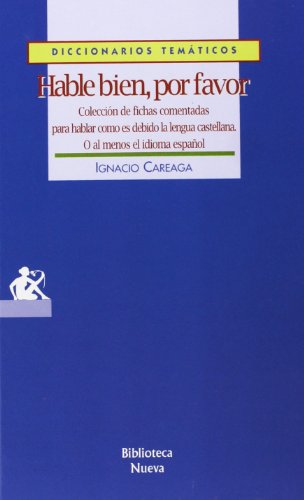 Hable bien, por favor: Coleccion de Fichas Comentadas Para Hablar Como Es Debido La Lengua Castellana, O Al Menos El Idioma Espa~nol (Diccionarios Temáticos)