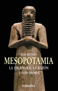 Mesopotamia: La escritura, la razón y los dioses (Historia. Serie menor)