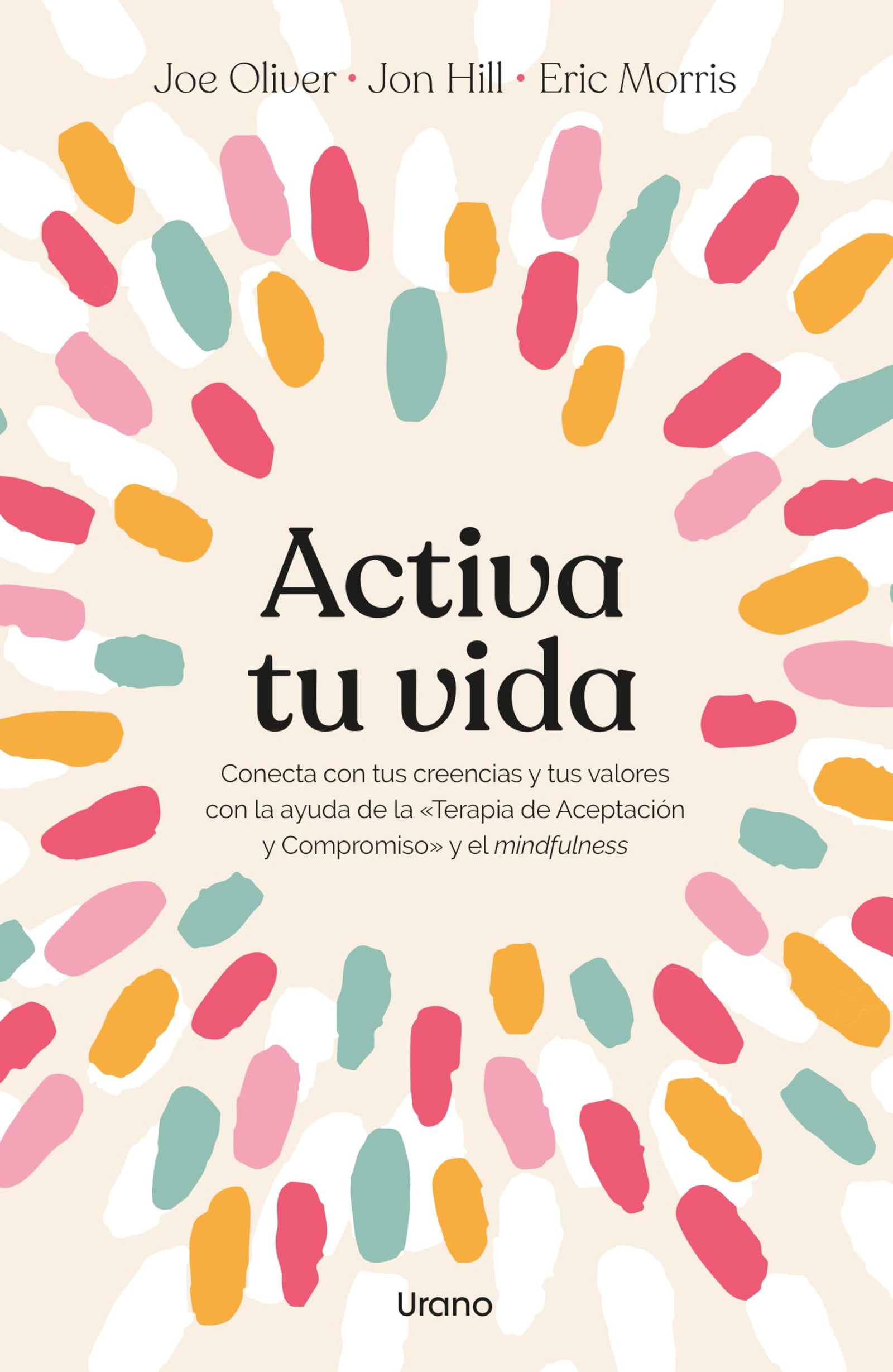 Activa tu vida: Conecta con tus creencias y tus valores con la ayuda de la «Terapia de Aceptación y Compromiso» y el mindfulness (Crecimiento personal)
