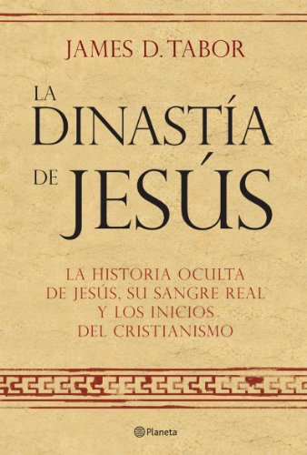 La dinastía de Jesús. La historia oculta de Jesús, su sangre real y los inicios ((Fuera de colección))