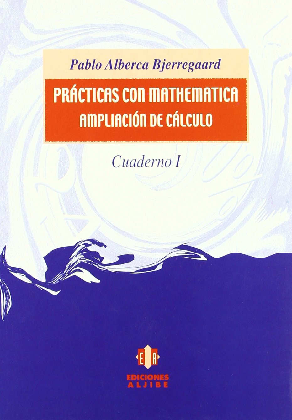 Prácticas con Mathematica: Ampliación de cálculo. Cuaderno 1 (SIN COLECCION)