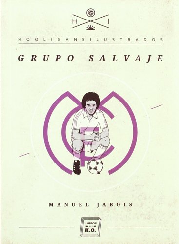 Grupo Salvaje - 3ª Edición (HOOLIGANS ILUSTRADOS)