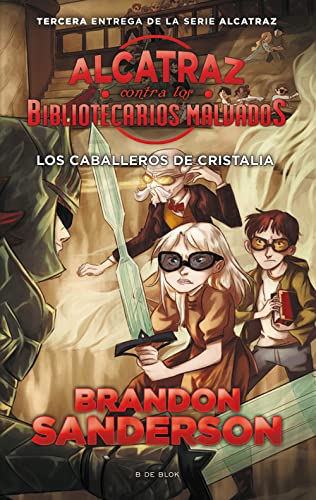 Los Caballeros de Cristalia (Alcatraz contra los Bibliotecarios Malvados 3) (Brandon Sanderson)