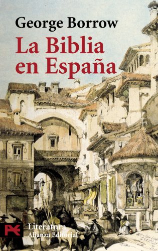 La Biblia en España: Viajes, aventuras y prisiones de un inglés en su intento de difundir las Escrituras por la Península (El libro de bolsillo - Literatura)